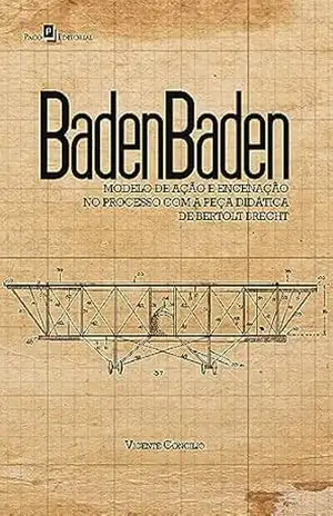 BadenBaden: Modelo de Ação e Encenação no Processo com a Peça Didática de Bertolt Brecht - Vicente Concilio