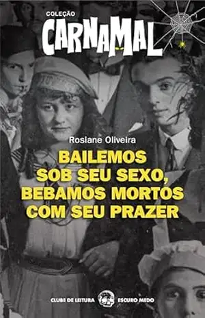 Bailemos sob seu sexo, bebamos mortos com seu prazer - Rosiane  Oliveira