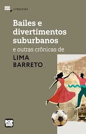 Bailes e divertimentos suburbanos e outras crônicas de Lima Barreto: Literatura (MiniPops) – Lima Barreto