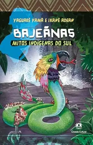 Bajeãnas – Mitos indígenas do Sul (Mitos indígenas do Brasil) – Yaguarê Yamã