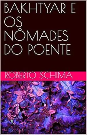BAKHTYAR E OS NÔMADES DO POENTE – Roberto Schima