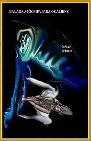 Balada Apócrifa Para Os Aliens – Nelson d!Paula