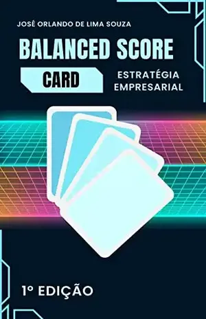 Balanced Scorecard: Transforme sua Estratégia em Ação - José Orlando de Lima Souza