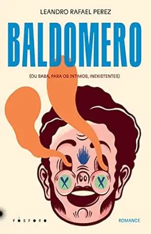 Baldomero: (Ou Baba, Para Os Íntimos Inexistentes) – Leandro Rafael Perez