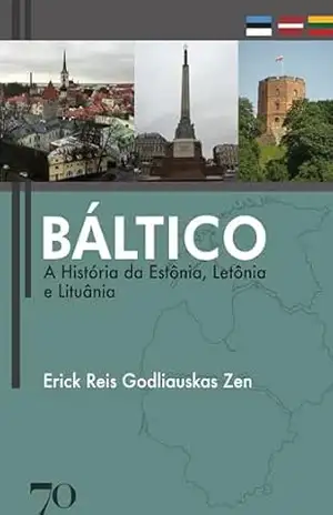 Báltico: A História da Estônia, Letônia e Lituânia – Erick Reis Godliauskas Zen