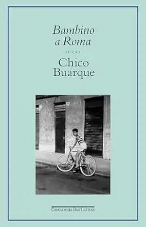 Bambino a Roma: Ficção – Chico Buarque