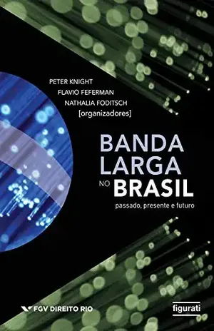 Banda Larga no Brasil – Passado, Presente e Futuro - Peter Knight