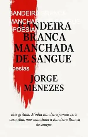 Bandeira Branca Manchada De Sangue – Poesia – Jorge Menezes
