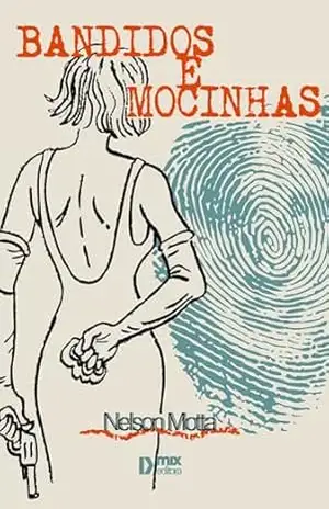 Bandidos e Mocinhas – Nelson Motta