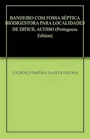 BANHEIRO COM FOSSA SÉPTICA BIODIGESTORA PARA LOCALIDADES DE DIFICIL ACESSO – LOURENÇO SANTANA DA SILVA SANTANA