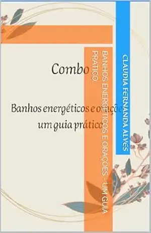 Banhos energéticos e orações – um guia prático. - Claudia Fernanda  Alves