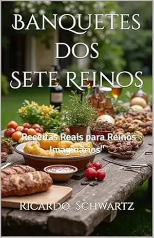 Banquetes dos Sete Reinos: “Receitas Reais para Reinos Imaginários” – Ricardo Rodrigues Schwartz