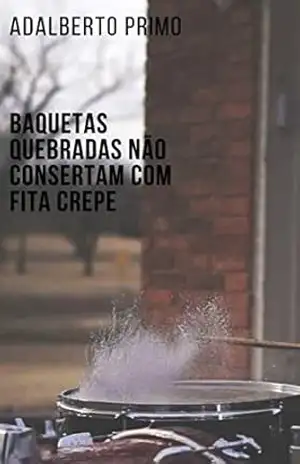 Baquetas quebradas não consertam com fita crepe - Adalberto Primo
