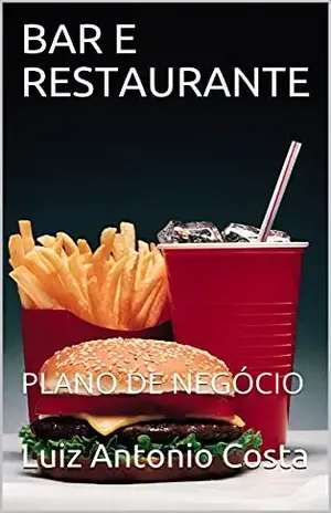 BAR E RESTAURANTE: PLANO DE NEGÓCIO (PLANOS DE NEGÓCIOS Livro 3) - Luiz Antonio Costa
