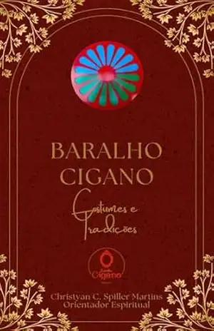 Baralho Cigano: Costumes e Tradições (Ciganos e os Mistérios Oraculares Livro 1) - Christyan C. Spiller