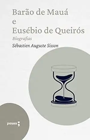 Barão de Mauá E Eusébio de Queirós – biografias – Sébastien Auguste Sisson