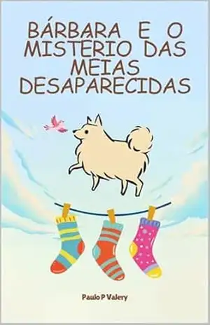 Bárbara e o mistério das meias desaparecidas – Paulo P Valery