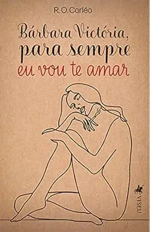 Bárbara Victória para sempre eu vou te amar – R. O. Carléo