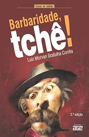Barbaridade, tchê!: Contos de bolicho – Luiz Morvan Grafulha Corrêa