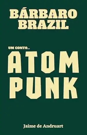 Bárbaro Brazil: um conto atompunk (Planeta Punk) – Jaime de Andruart