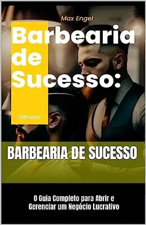 Barbearia de Sucesso: O Guia Completo para Abrir e Gerenciar um Negócio Lucrativo - Máx Engel