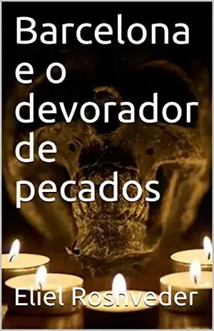 Barcelona e o devorador de pecados (Contos de Suspense e Terror Livro 13) – Eliel Roshveder