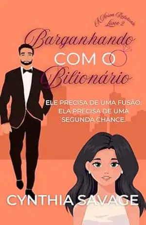 Barganhando com o Bilionário (A Noiva Relutante Livro 2) – Cynthia Savage