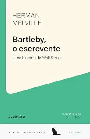 Bartleby, o escrevente: Uma história de Wall Street (Textos Singulares) – Herman Melville