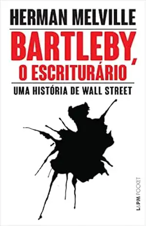 Bartleby, o escriturário: Uma história de Wall Street – Herman Melville