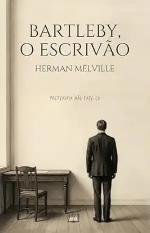 Bartleby, o Escrivão: Uma História de Wall Street – Herman Melville