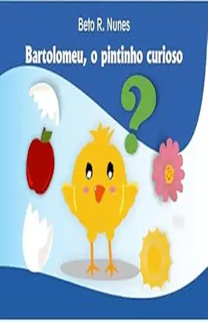 Bartolomeu, o pintinho curioso (Série descobertas e aprendizados Livro 1) – Beto R. Nunes