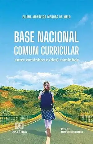 Base Nacional Comum Curricular: entre caminhos e (des) caminhos – Eliane Monteiro Mendes de Melo
