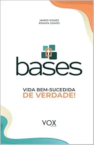 BASES: Vida bem–sucedida de verdade! – MARIO GOMES