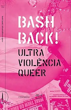 Bash Back! ultraviolência queer: antologia de ensaios – Vários
