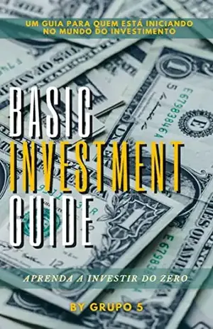 Basic Investment Guide: Um guia para quem está iniciando no mundo do investimento - Grupo 5  Feasa