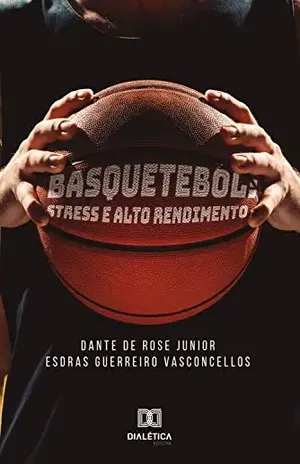 Basquetebol: stress e alto rendimento - Dante De Rose Junior
