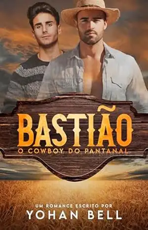 Bastião, O Cowboy Do Pantanal (Os Herdeiros da Família Bill Livro 1) – Yohan Bell