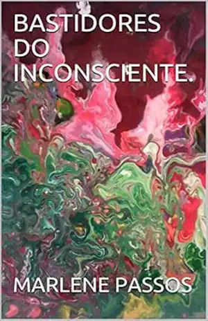 BASTIDORES DO INCONSCIENTE. – MARLENE  PASSOS