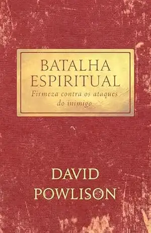 Batalha espiritual: firmeza contra os ataques do inimigo – David Powlison