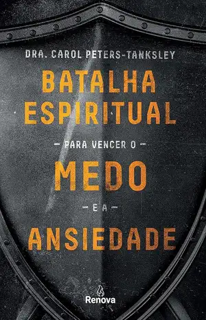 Batalha espiritual para vencer o medo e a ansiedade - Dra. Carol Peters-Tanksley