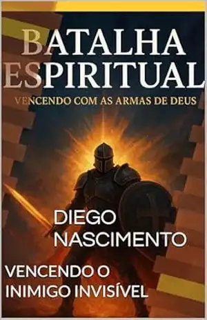 Batalha Espiritual: Vencendo um Inimigo invisivel - DIEGO Nascimento