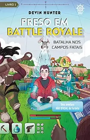Batalha nos Campos Fatais: Uma aventura não oficial de Fortnite: Vol. 1 – Preso em Battle Royale - Devin Hunter
