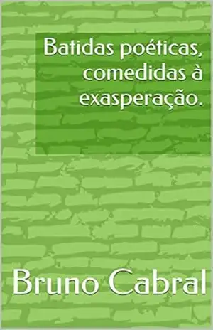 Batidas poéticas, comedidas à exasperação. – Bruno  Cabral