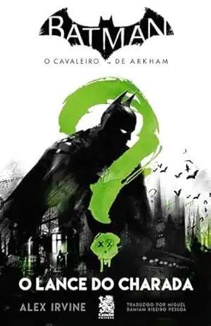 Batman, O Cavaleiro de Arkham O Lance do Charada – Alex Irvine