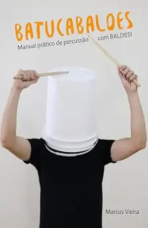 Batucabaldes: Manual prático de percussão com baldes (Batucatudo Livro 2) - MARCUS VIEIRA