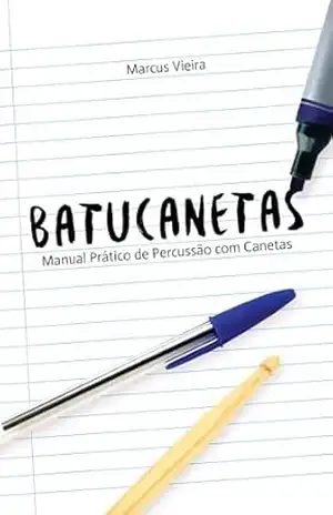 Batucanetas: Manual prático de percussão com canetas (Batucatudo Livro 1) - Marcus Vieira