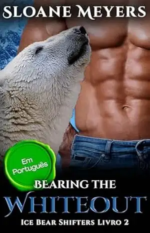 Bearing the Whiteout: (Em Português) Um romance do Urso Metamorfo (Ice Bear Shifters (Em Português) Livro 2) – Sloane Meyers