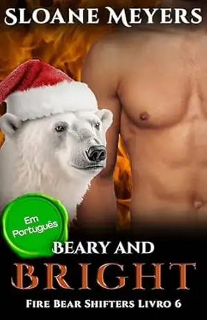 Beary and Bright: (Em Português) Um romance do Urso Metamorfo (Fire Bear Shifters (Em Português) Livro 6) - Sloane Meyers