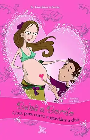 Bebê a bordo: Guia para curtir a gravidez a dois – Dr. Flávio Garcia de Oliveira