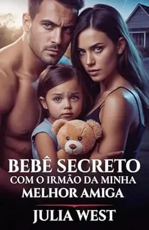 BEBÊ SECRETO COM O IRMÃO DA MINHA MELHOR AMIGA: Um Romance Contemporâneo de Reverse Harem - Julia West